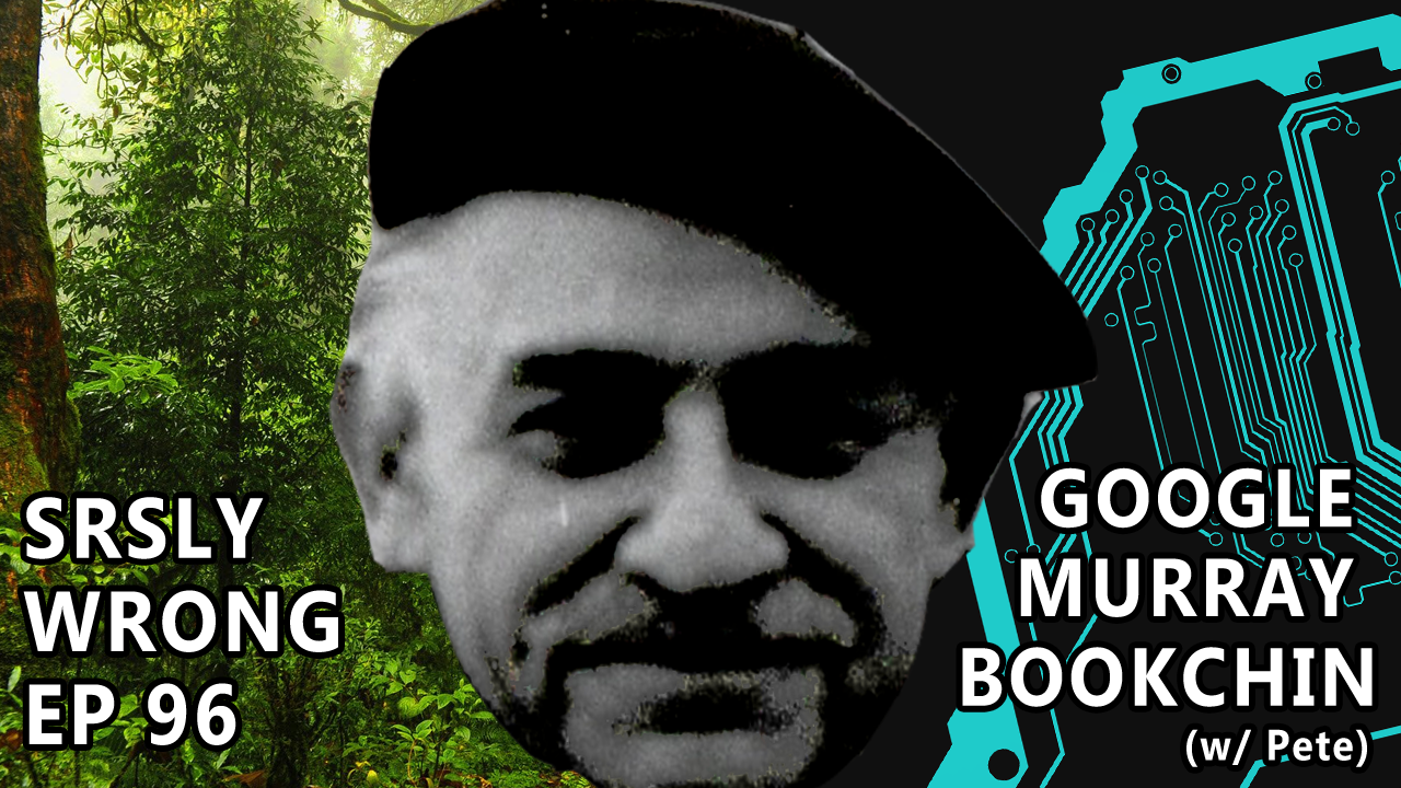 g-m-google-murray-bookchin-srsly-wrong-ep-96-1.png