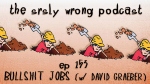 b-j-bullshit-jobs-w-david-graeber-srsly-wrong-ep-1-5.jpg